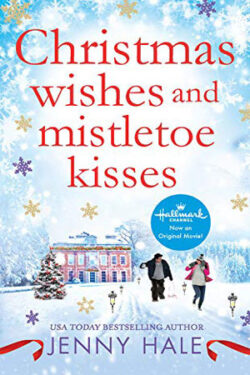 Christmas Wishes and Mistletoe Kisses by Jenny Hale