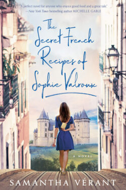 The Secret French Recipes of Sophie Valroux by Samantha Verant